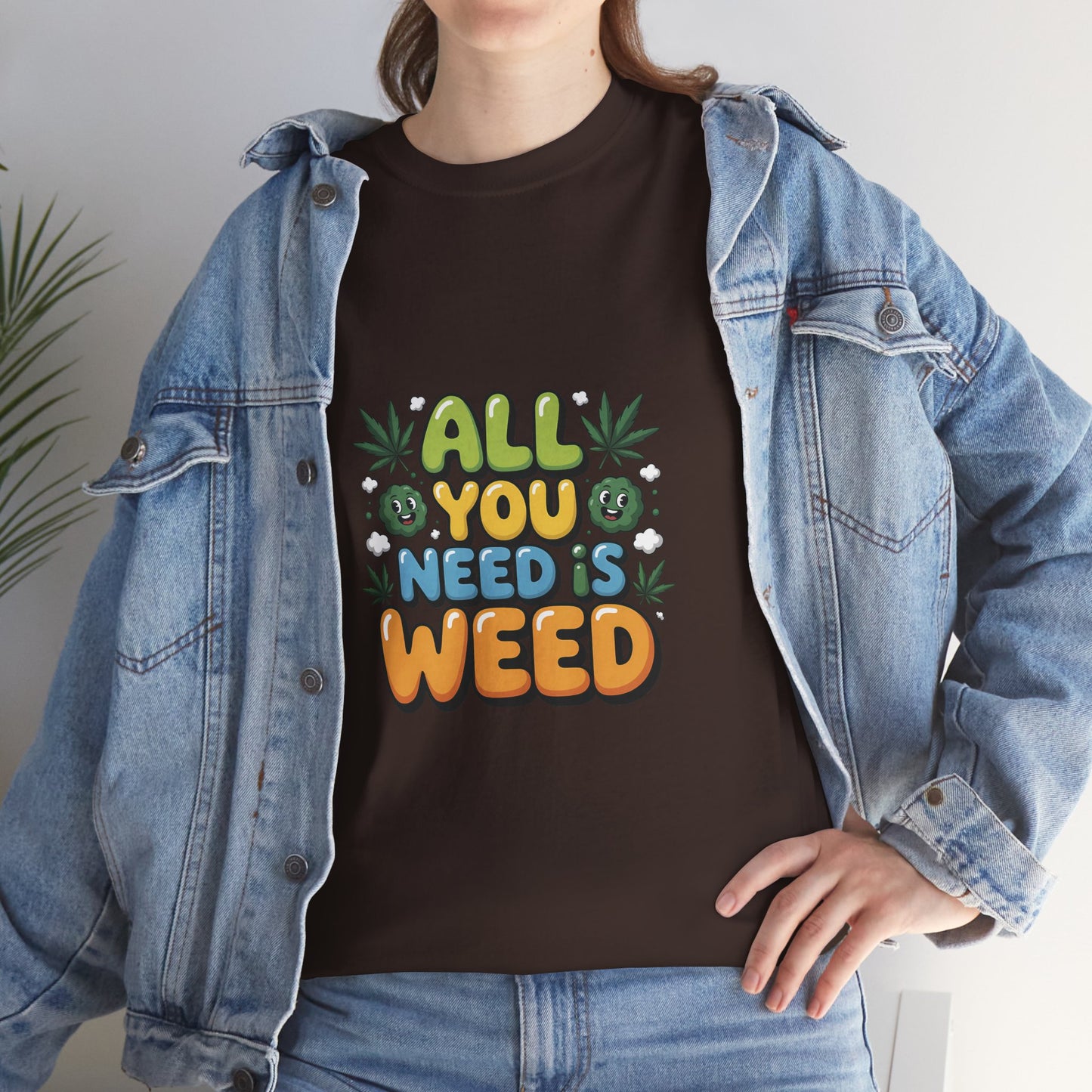 All You Need Is Weed T‑Shirt - Funny 420 Graphic Tee