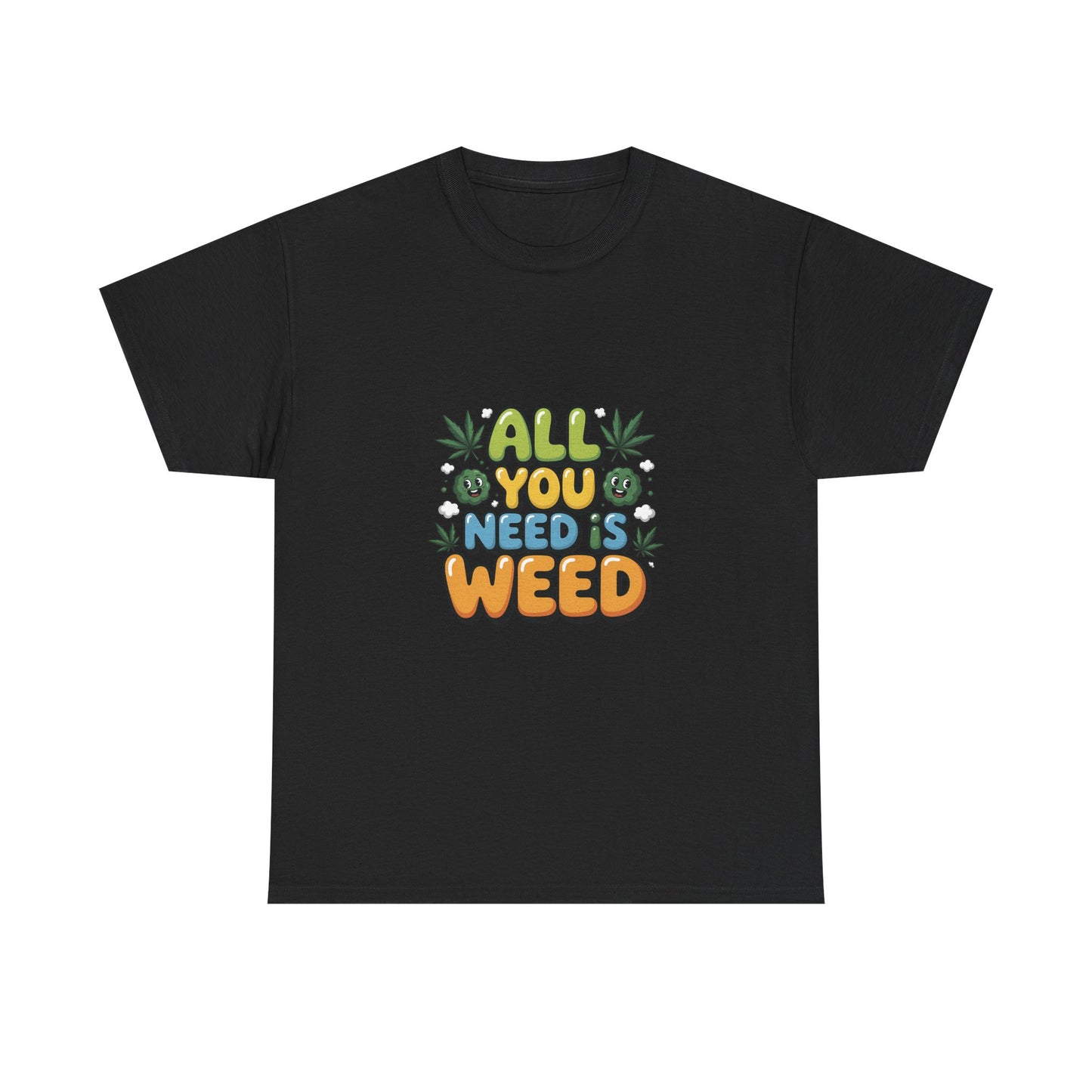 All You Need Is Weed T‑Shirt - Funny 420 Graphic Tee