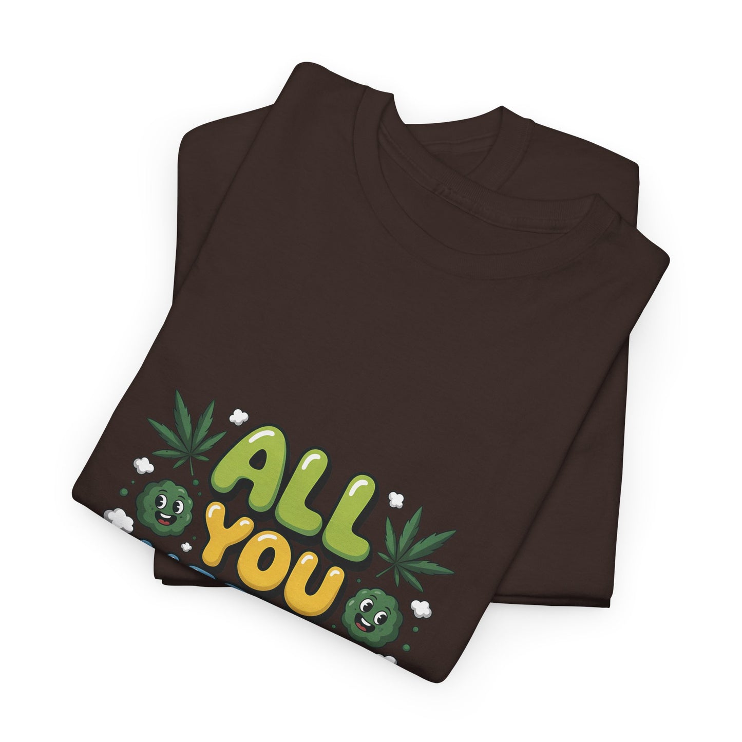 All You Need Is Weed T‑Shirt - Funny 420 Graphic Tee