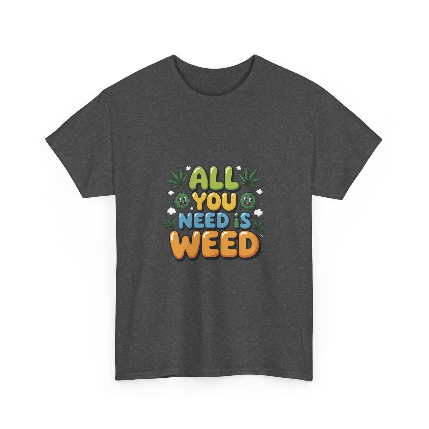 All You Need Is Weed T‑Shirt - Funny 420 Graphic Tee
