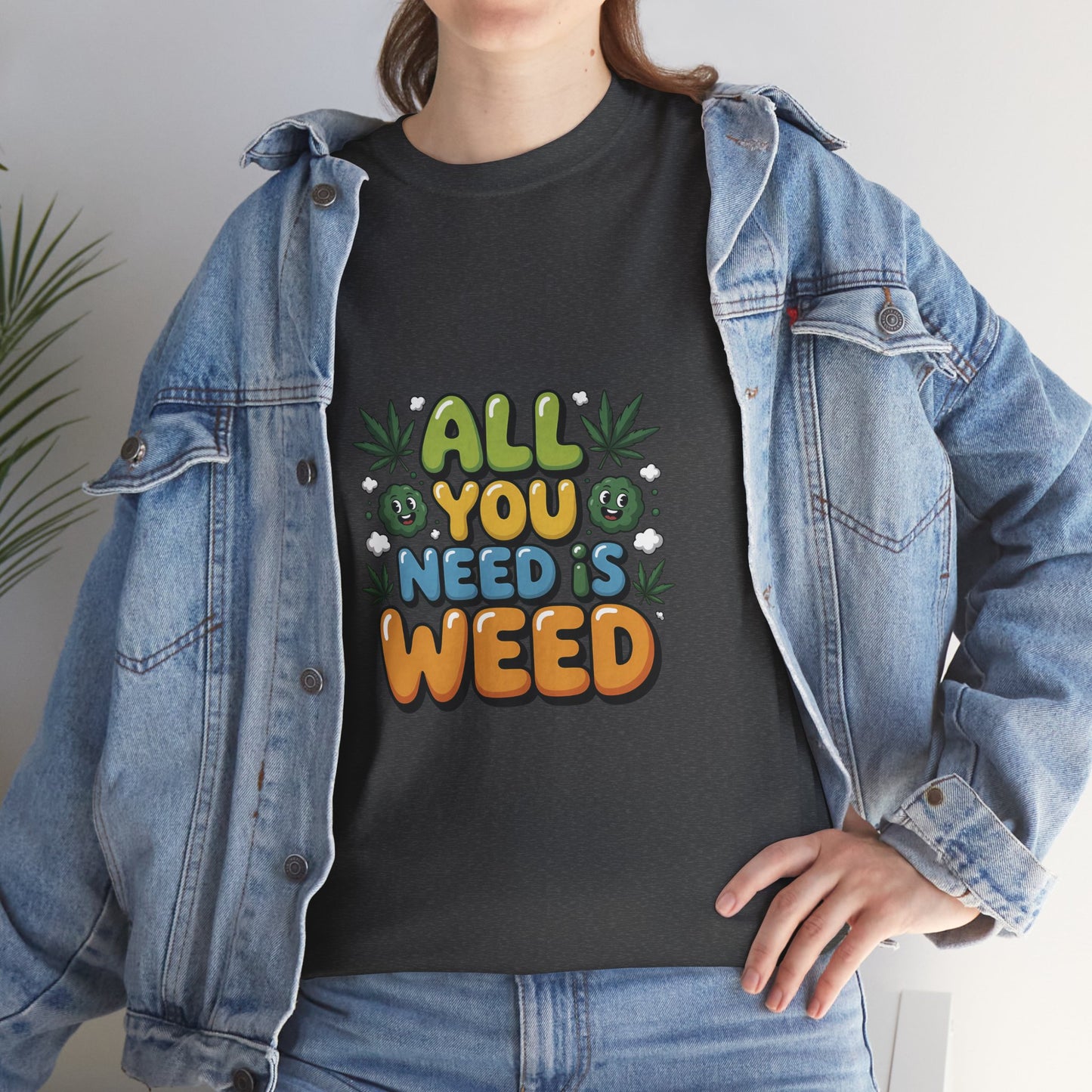 All You Need Is Weed T‑Shirt - Funny 420 Graphic Tee