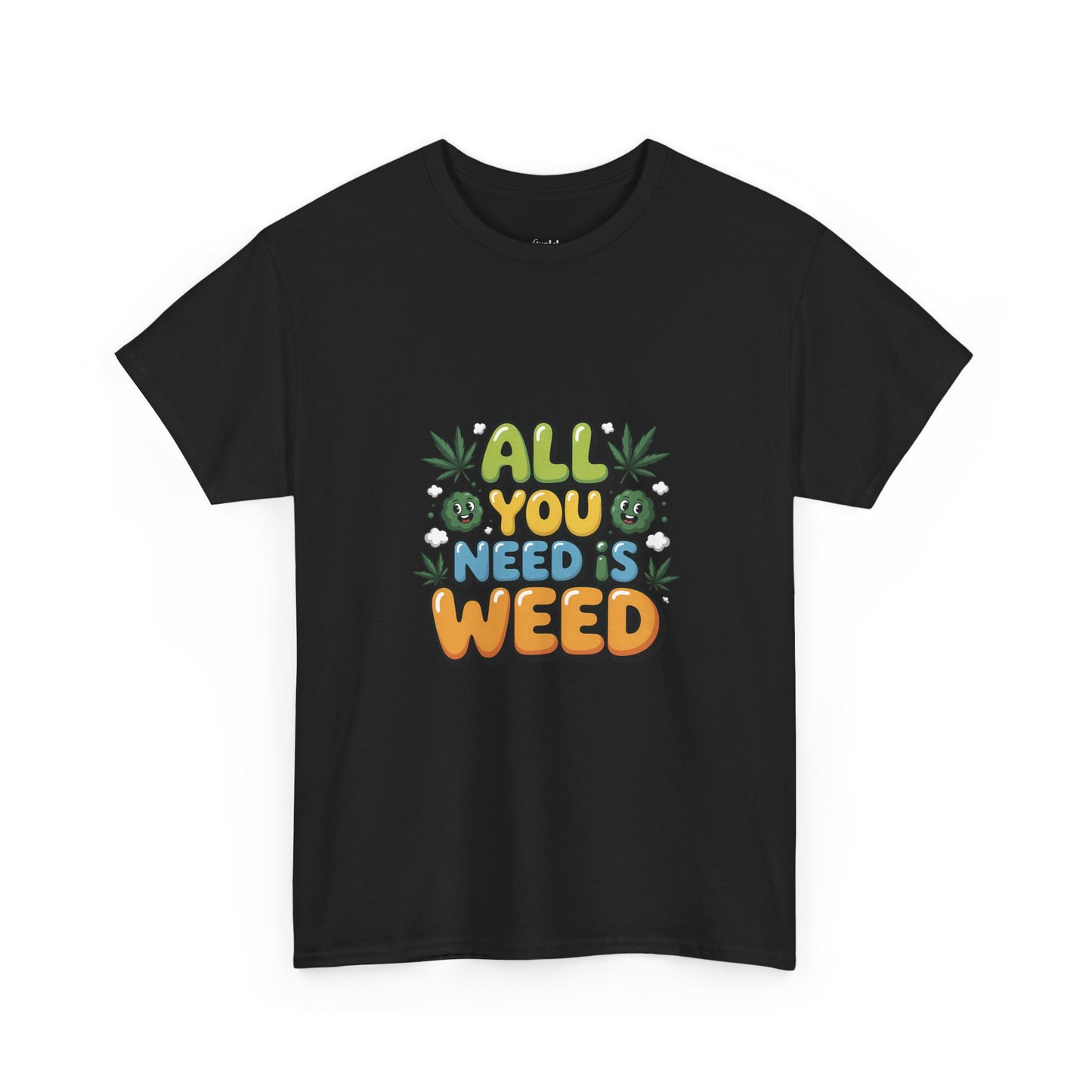 All You Need Is Weed T‑Shirt - Funny 420 Graphic Tee