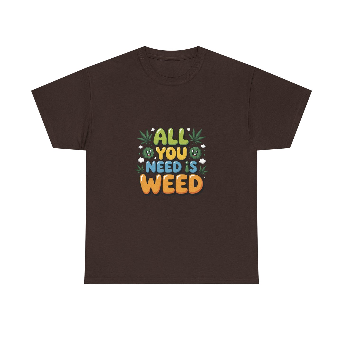All You Need Is Weed T‑Shirt - Funny 420 Graphic Tee