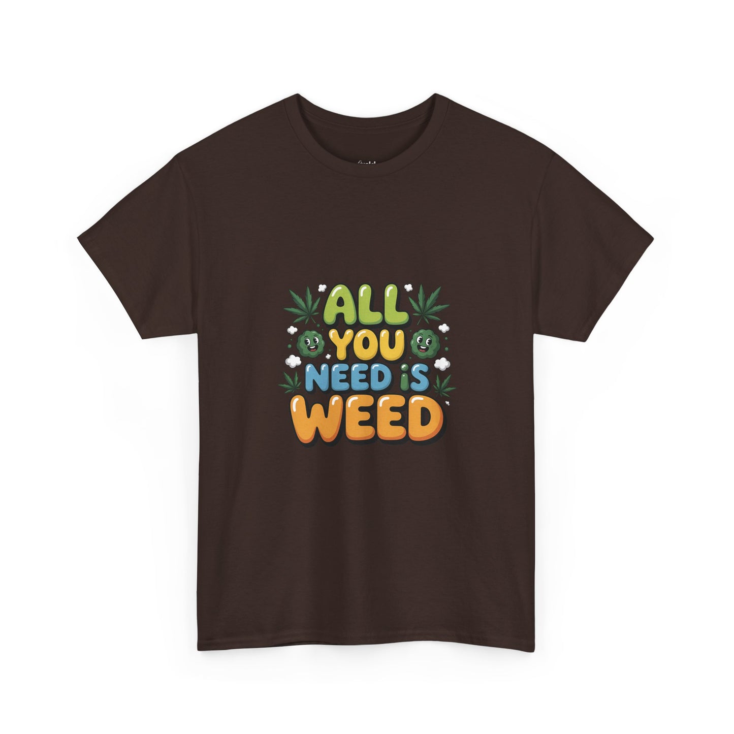 All You Need Is Weed T‑Shirt - Funny 420 Graphic Tee