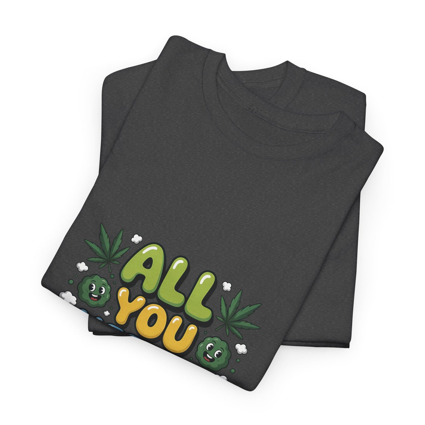 All You Need Is Weed T‑Shirt - Funny 420 Graphic Tee