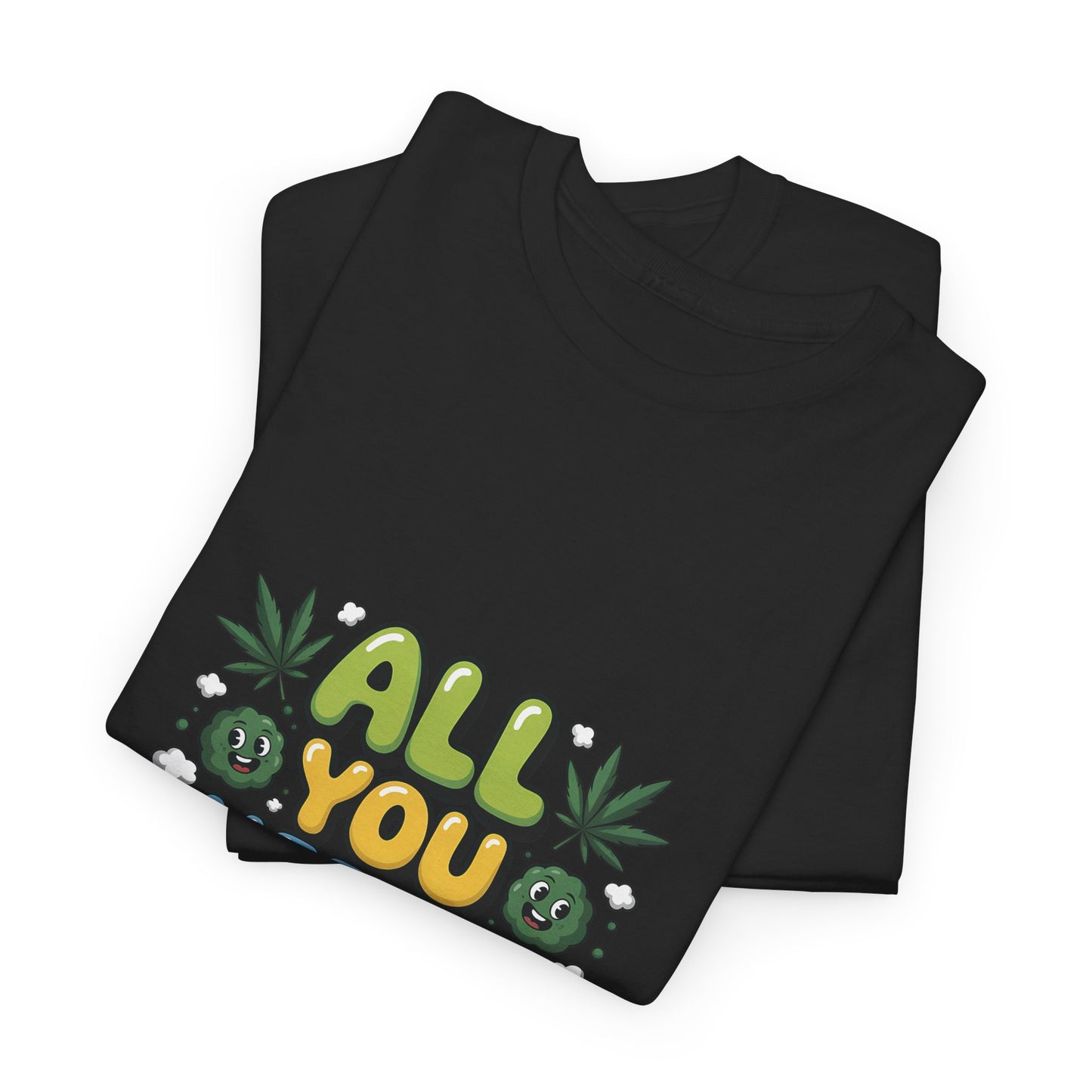 All You Need Is Weed T‑Shirt - Funny 420 Graphic Tee