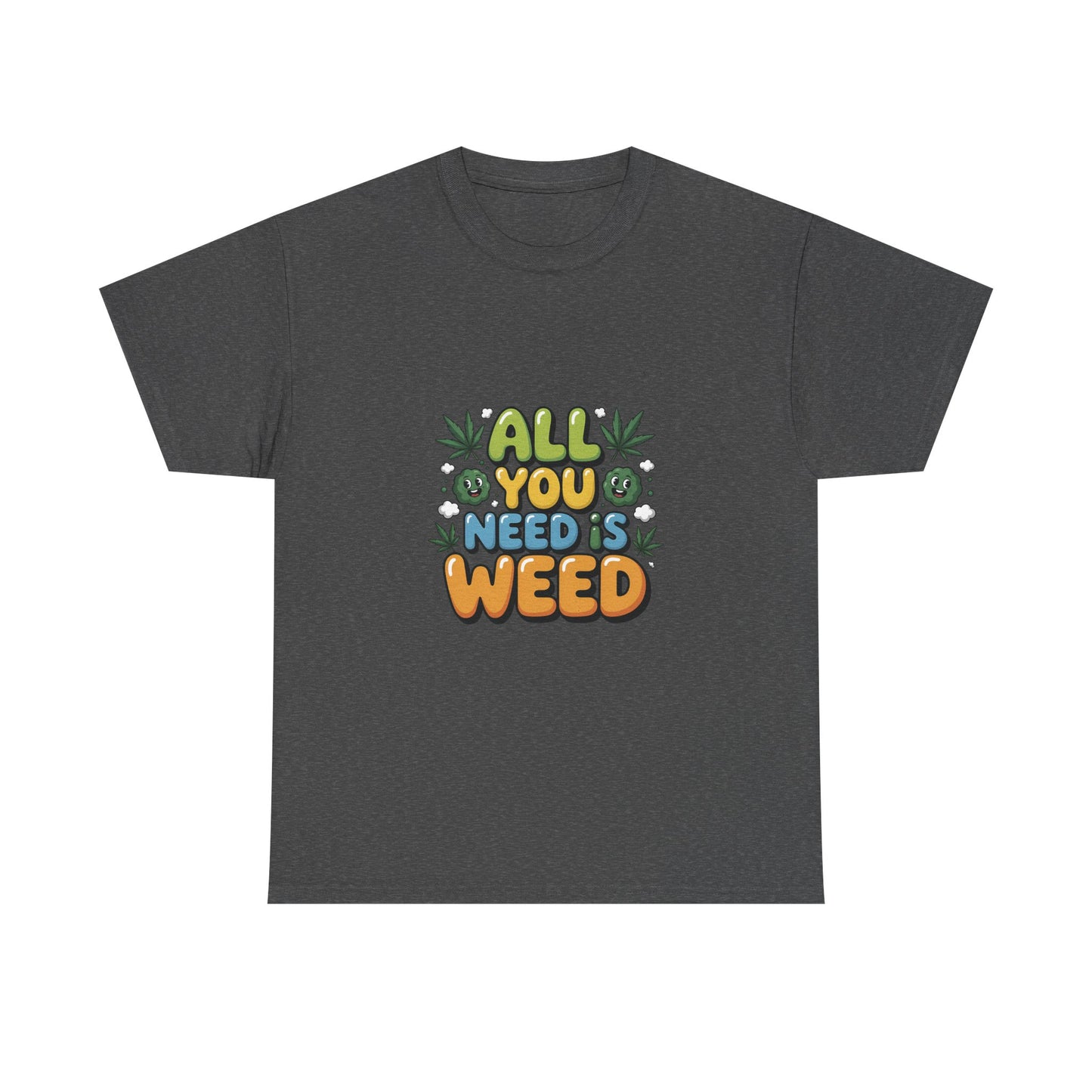 All You Need Is Weed T‑Shirt - Funny 420 Graphic Tee